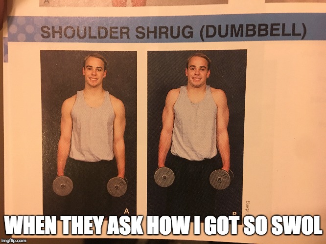 WHEN THEY ASK HOW I GOT SO SWOL | made w/ Imgflip meme maker