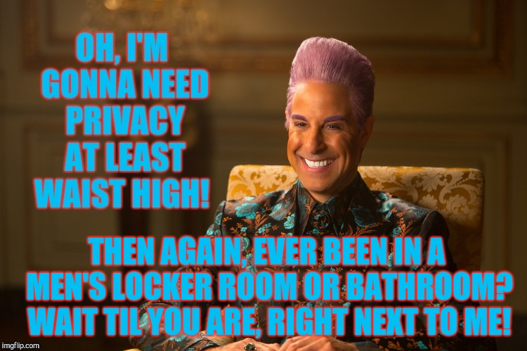 THEN AGAIN, EVER BEEN IN A  MEN'S LOCKER ROOM OR BATHROOM?  WAIT TIL YOU ARE, RIGHT NEXT TO ME! | made w/ Imgflip meme maker