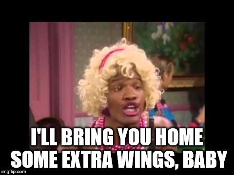 I'LL BRING YOU HOME SOME EXTRA WINGS, BABY | made w/ Imgflip meme maker