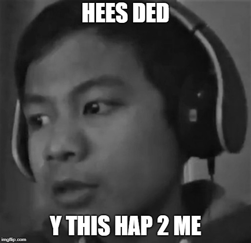 Y This Hap 2 Me | HEES DED; Y THIS HAP 2 ME | image tagged in y this hap 2 me | made w/ Imgflip meme maker