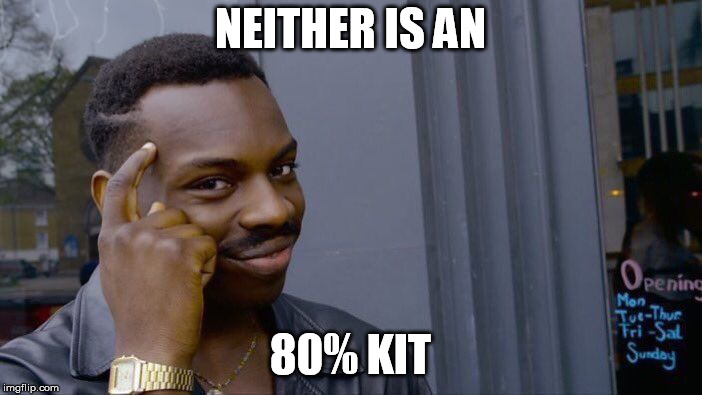 Roll Safe Think About It Meme | NEITHER IS AN 80% KIT | image tagged in memes,roll safe think about it | made w/ Imgflip meme maker
