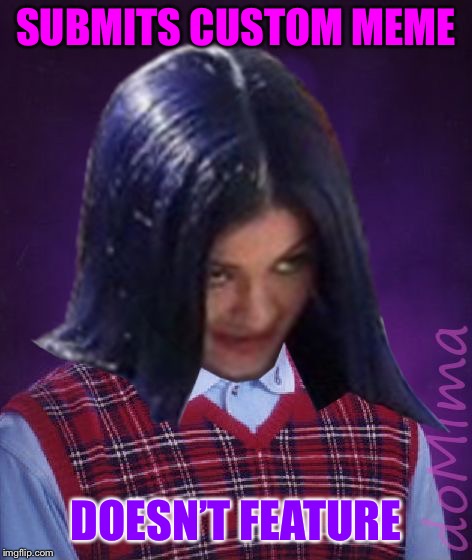 Bad Luck Mima | SUBMITS CUSTOM MEME DOESN’T FEATURE | image tagged in bad luck mima | made w/ Imgflip meme maker