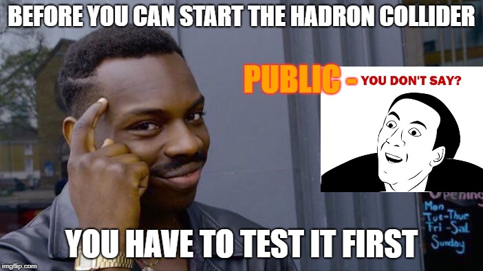 The Mandela effect. | BEFORE YOU CAN START THE HADRON COLLIDER; PUBLIC -; YOU HAVE TO TEST IT FIRST | image tagged in memes,roll safe think about it,hadron collider,history,mandela effect,science | made w/ Imgflip meme maker