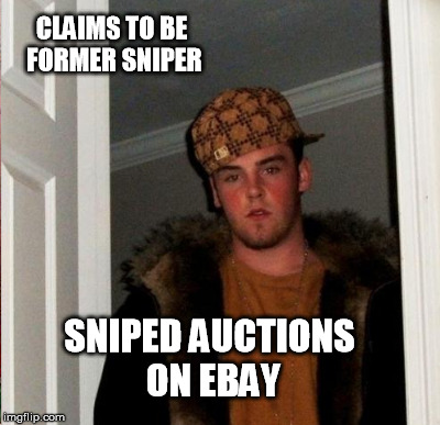 CLAIMS TO BE FORMER SNIPER SNIPED AUCTIONS ON EBAY | made w/ Imgflip meme maker