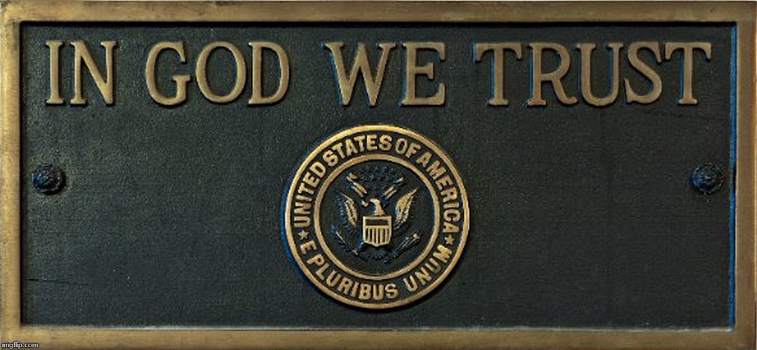 in God we trust | image tagged in in god we trust | made w/ Imgflip meme maker