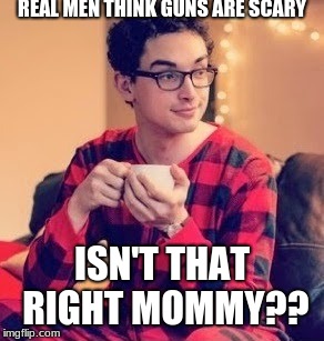 Pajama Boy AR-15 | REAL MEN THINK GUNS ARE SCARY; ISN'T THAT RIGHT MOMMY?? | image tagged in pajama boy,ar15,ar-15,guns,triggered,toxic masculinity | made w/ Imgflip meme maker