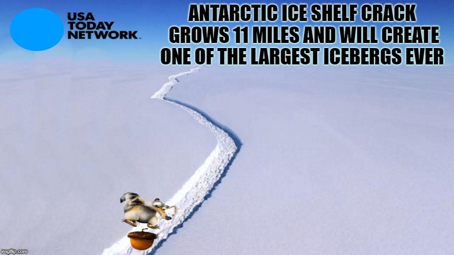 Antarctic ice shelf crack grows 11 miles | ANTARCTIC ICE SHELF CRACK GROWS 11 MILES AND WILL CREATE ONE OF THE LARGEST ICEBERGS EVER | image tagged in crack,iceberg,squirrel | made w/ Imgflip meme maker