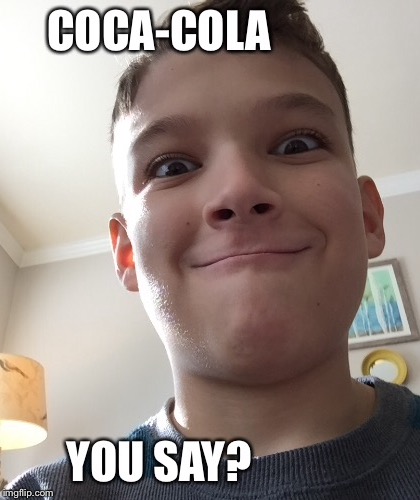 Coca-Cola You Say? | image tagged in biscwits123,coke | made w/ Imgflip meme maker