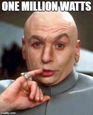 one million watts | ONE MILLION WATTS | image tagged in dr evil austin powers,power | made w/ Imgflip meme maker