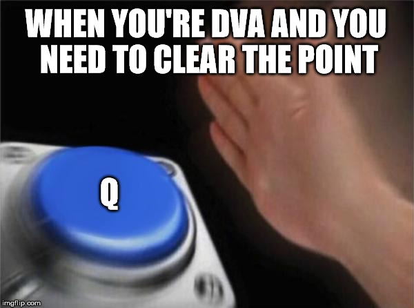 Blank Nut Button Meme | WHEN YOU'RE DVA AND YOU NEED TO CLEAR THE POINT; Q | image tagged in memes,blank nut button | made w/ Imgflip meme maker