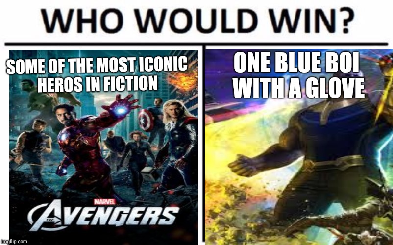 ONE BLUE BOI WITH A GLOVE; SOME OF THE MOST ICONIC HEROS IN FICTION | image tagged in who would win,memes,infinity war | made w/ Imgflip meme maker