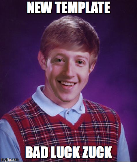 Bad Luck Zuck  | NEW TEMPLATE; BAD LUCK ZUCK | image tagged in bad luck zuck,zuckerberg,facebook | made w/ Imgflip meme maker