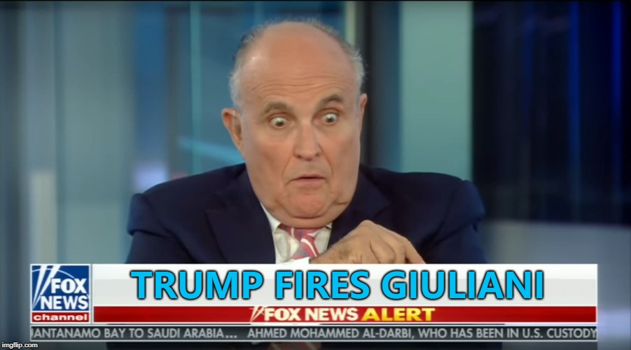 You know it's coming... :) | TRUMP FIRES GIULIANI | image tagged in surprised giuliani,memes,you're fired | made w/ Imgflip meme maker