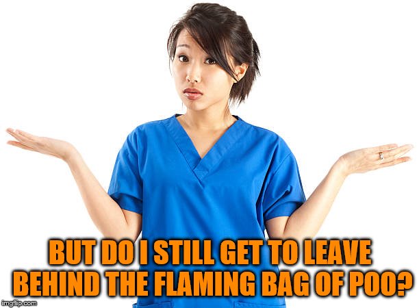BUT DO I STILL GET TO LEAVE BEHIND THE FLAMING BAG OF POO? | made w/ Imgflip meme maker