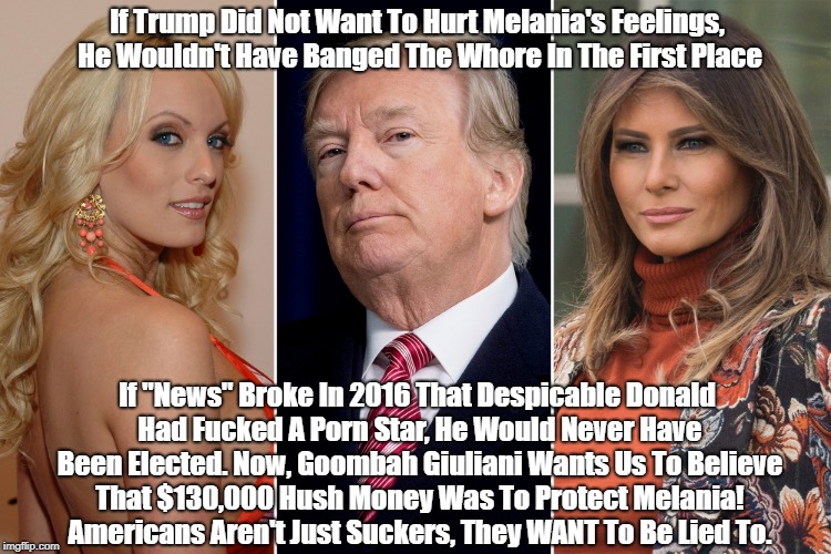 If Trump Did Not Want To Hurt Melania's Feelings, He Wouldn't Have Banged The W**re In The First Place If "News" Broke In 2016 That Despicab | made w/ Imgflip meme maker