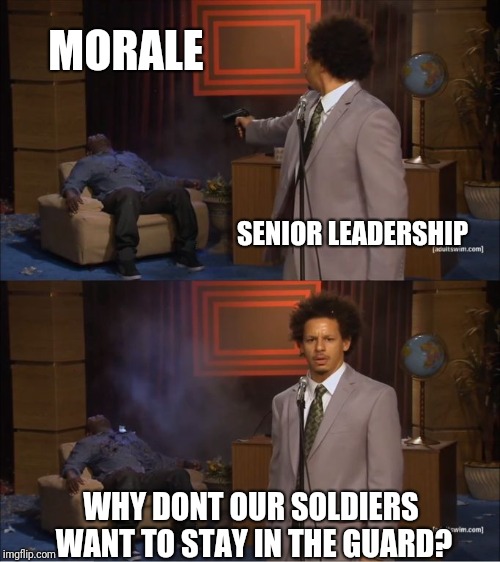 Who Killed Hannibal Meme | MORALE; SENIOR LEADERSHIP; WHY DONT OUR SOLDIERS WANT TO STAY IN THE GUARD? | image tagged in eric andre shoots hannibal | made w/ Imgflip meme maker
