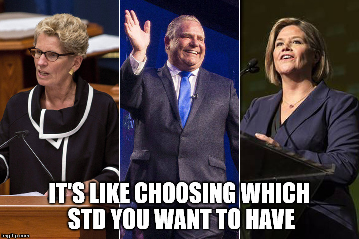 I Feel For Ontario | IT'S LIKE CHOOSING WHICH STD YOU WANT TO HAVE | image tagged in meanwhile in canada,canada,canadian politics,politics lol | made w/ Imgflip meme maker
