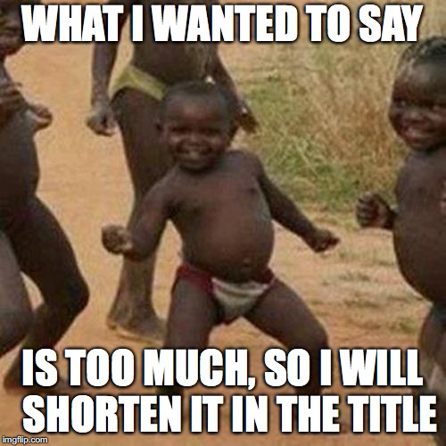 Duud, sup?! 3rd 1st. | WHAT I WANTED TO SAY; IS TOO MUCH, SO I WILL  SHORTEN IT IN THE TITLE | image tagged in memes,third world success kid,subjectmatters,yahuah,yahusha,jesus' dingalong | made w/ Imgflip meme maker