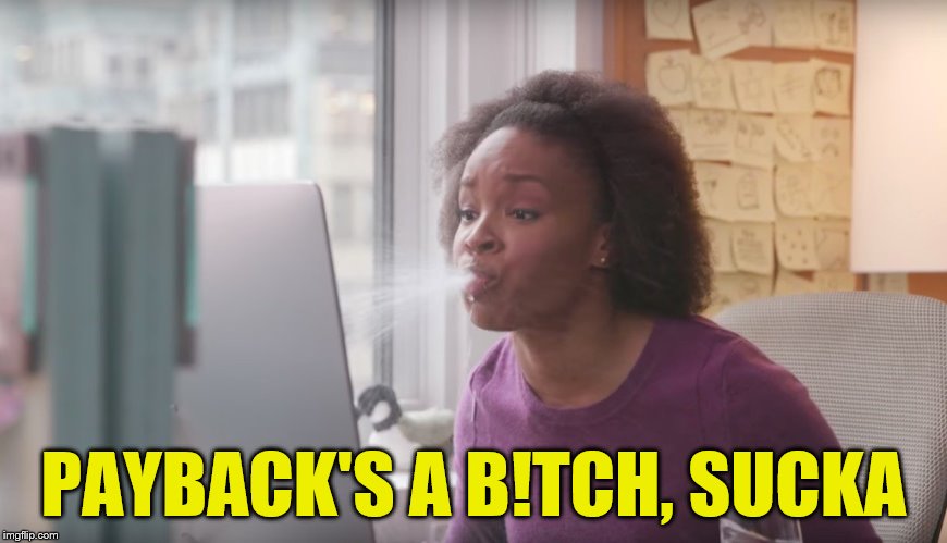 PAYBACK'S A B!TCH, SUCKA | made w/ Imgflip meme maker