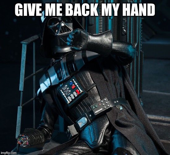 Darth Vader Handless in Seattle | GIVE ME BACK MY HAND | image tagged in darth vader handless in seattle | made w/ Imgflip meme maker