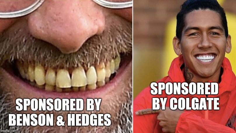SPONSORED BY COLGATE; SPONSORED BY BENSON & HEDGES | image tagged in smile | made w/ Imgflip meme maker