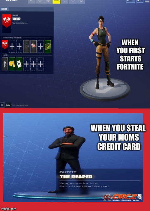 What pros really do | WHEN YOU FIRST STARTS FORTNITE; WHEN YOU STEAL YOUR MOMS CREDIT CARD | image tagged in fortnite | made w/ Imgflip meme maker
