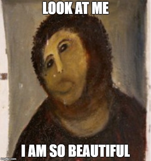 Potato Jesus | LOOK AT ME; I AM SO BEAUTIFUL | image tagged in potato jesus | made w/ Imgflip meme maker