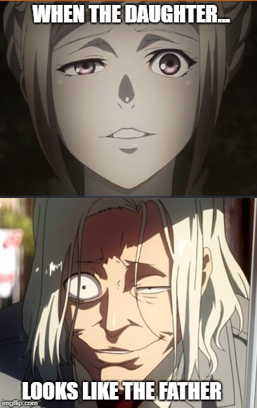 Family goals | WHEN THE DAUGHTER... LOOKS LIKE THE FATHER | image tagged in tokyo ghoul,anime,anime meme | made w/ Imgflip meme maker