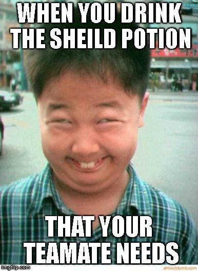 funny asian face | WHEN YOU DRINK THE SHEILD POTION; THAT YOUR TEAMATE NEEDS | image tagged in funny asian face | made w/ Imgflip meme maker