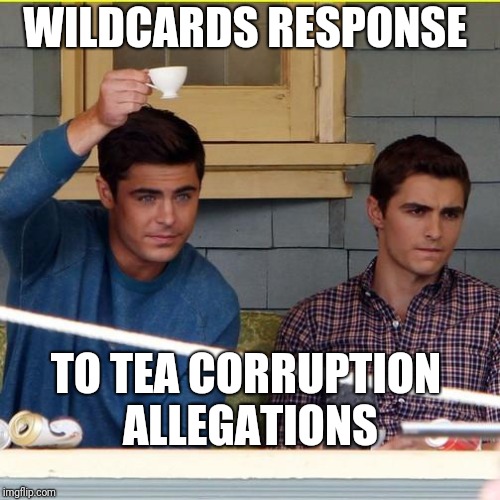 WILDCARDS RESPONSE; TO TEA CORRUPTION ALLEGATIONS | made w/ Imgflip meme maker