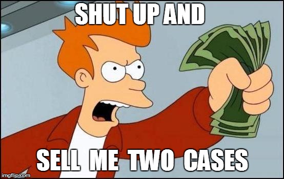 SHUT UP AND SELL  ME  TWO  CASES | made w/ Imgflip meme maker