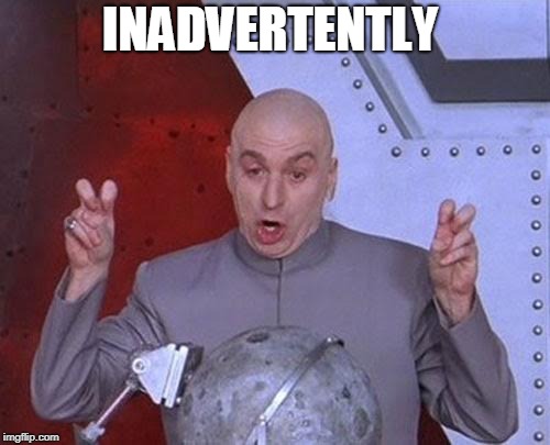 Dr Evil Laser Meme | INADVERTENTLY | image tagged in memes,dr evil laser | made w/ Imgflip meme maker