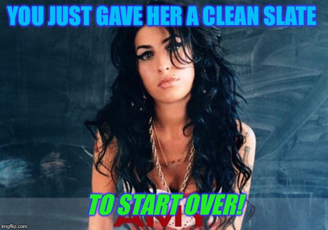 YOU JUST GAVE HER A CLEAN SLATE TO START OVER! | made w/ Imgflip meme maker