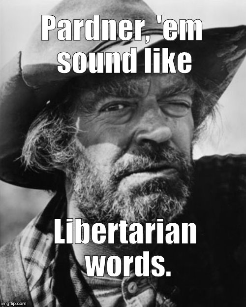 jack elam | Pardner, 'em sound like Libertarian words. | image tagged in jack elam | made w/ Imgflip meme maker