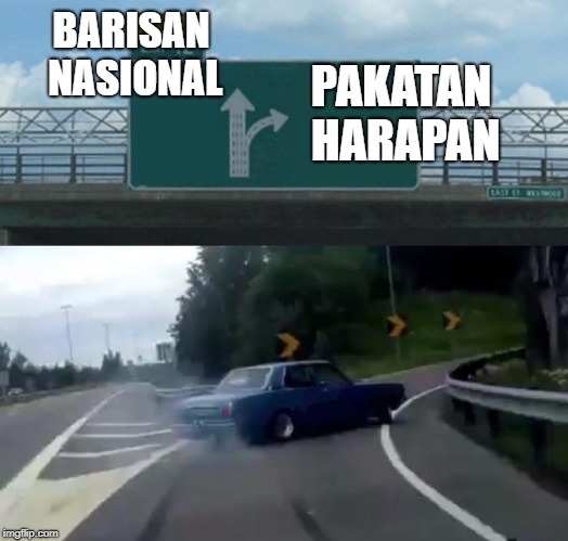 Left Exit 12 Off Ramp | BARISAN NASIONAL; PAKATAN HARAPAN | image tagged in memes,left exit 12 off ramp | made w/ Imgflip meme maker