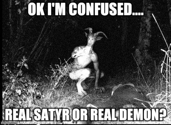 Satyr Captured On Camera | OK I'M CONFUSED.... REAL SATYR OR REAL DEMON? | image tagged in weird stuff,scary things,photos by ghost | made w/ Imgflip meme maker