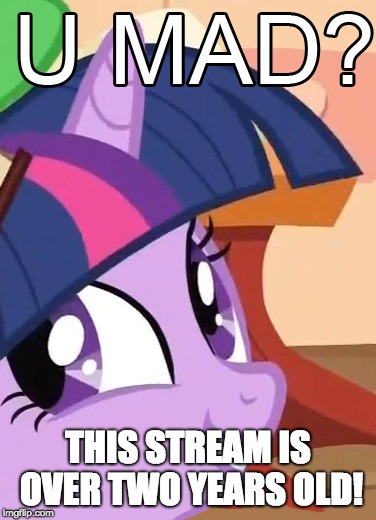 twilight u mad | THIS STREAM IS OVER TWO YEARS OLD! | image tagged in twilight u mad | made w/ Imgflip meme maker