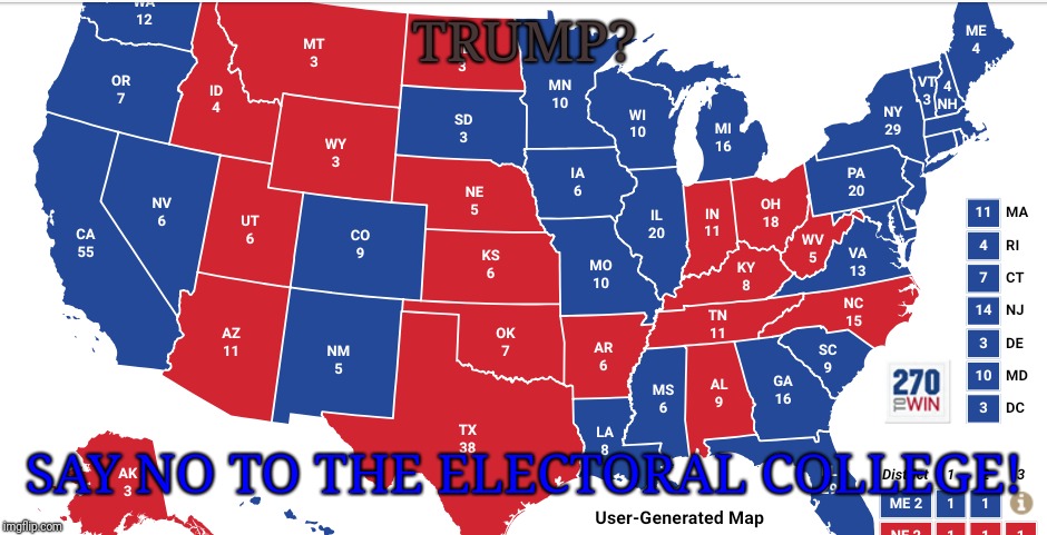 Electoral College Map | TRUMP? SAY NO TO THE ELECTORAL COLLEGE! | image tagged in memes,election 2016,prediction,map | made w/ Imgflip meme maker