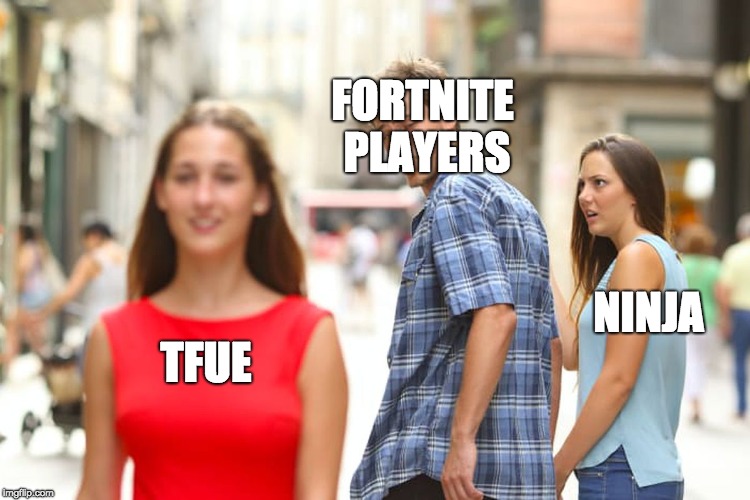 Distracted Boyfriend Meme | FORTNITE PLAYERS; NINJA; TFUE | image tagged in memes,distracted boyfriend | made w/ Imgflip meme maker