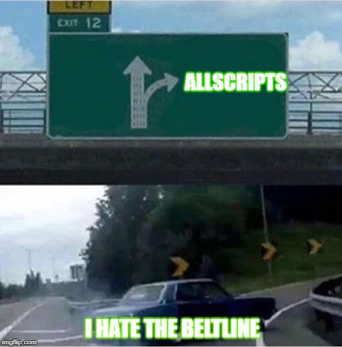 Car turning  | ALLSCRIPTS; I HATE THE BELTLINE | image tagged in car turning | made w/ Imgflip meme maker