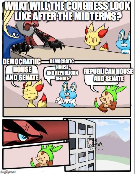Congress After Midterms | WHAT WILL THE CONGRESS LOOK LIKE AFTER THE MIDTERMS? DEMOCRATIC HOUSE AND REPUBLICAN SENATE; DEMOCRATIIC HOUSE AND SENATE; REPUBLICAN HOUSE AND SENATE | image tagged in pokemon board meeting,congress,memes,midterms | made w/ Imgflip meme maker