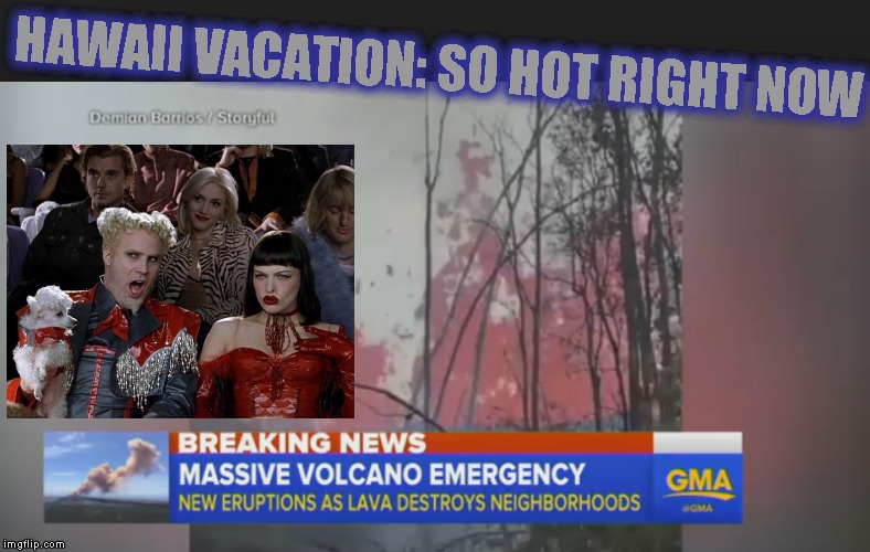 300-feet-high volcano eruptions force 1800 evacuations and 26 homes destroyed; sulphur dioxide toxic gases may remain for weeks; |  HAWAII VACATION: SO HOT RIGHT NOW | image tagged in memes,mugatu so hot right now | made w/ Imgflip meme maker