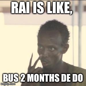 Look At Me Meme | RAI IS LIKE, BUS 2 MONTHS DE DO | image tagged in memes,look at me | made w/ Imgflip meme maker