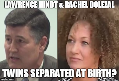 Liars and Plagiarizers: Integrity Matters | LAWRENCE HINDT & RACHEL DOLEZAL; TWINS SEPARATED AT BIRTH? | image tagged in liars,fraud,academic fraud,teachers and professors who lie,rachel dolezal,plagiarism | made w/ Imgflip meme maker