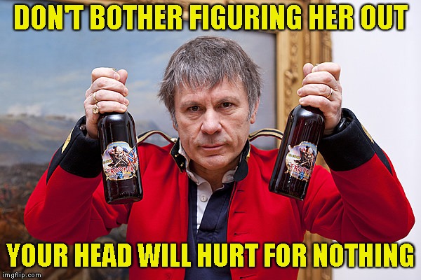 DON'T BOTHER FIGURING HER OUT YOUR HEAD WILL HURT FOR NOTHING | made w/ Imgflip meme maker