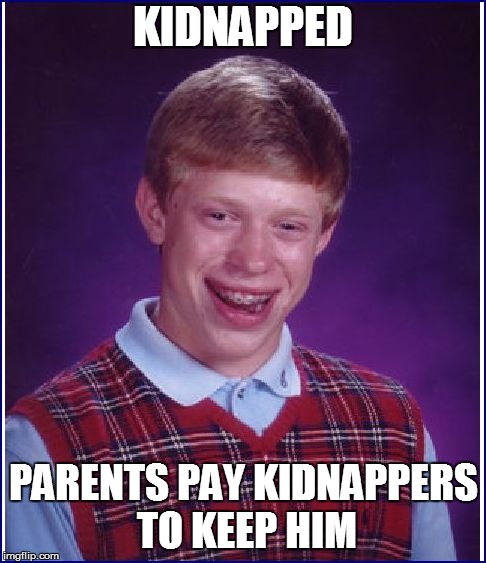 KIDNAPPED PARENTS PAY KIDNAPPERS TO KEEP HIM | made w/ Imgflip meme maker