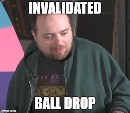 INVALIDATED; BALL DROP | made w/ Imgflip meme maker