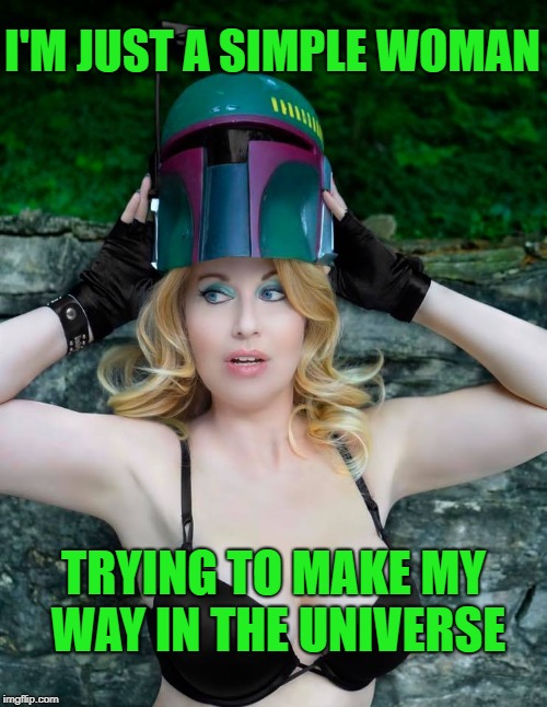 Just trying to make her way | I'M JUST A SIMPLE WOMAN; TRYING TO MAKE MY WAY IN THE UNIVERSE | image tagged in gogo fett,gogo incognito,jango fett,star wars,memes | made w/ Imgflip meme maker