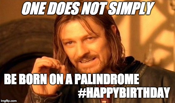 One Does Not Simply Meme | ONE DOES NOT SIMPLY; BE BORN ON A PALINDROME               

                      






#HAPPYBIRTHDAY | image tagged in memes,one does not simply | made w/ Imgflip meme maker