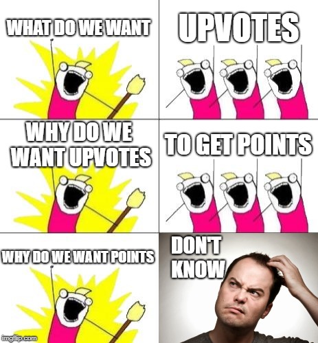 What Do We Want 3 Meme | WHAT DO WE WANT; UPVOTES; WHY DO WE WANT UPVOTES; TO GET POINTS; WHY DO WE WANT POINTS; DON'T KNOW | image tagged in memes,what do we want 3,upvotes,points,fortnite,fortnite meme | made w/ Imgflip meme maker